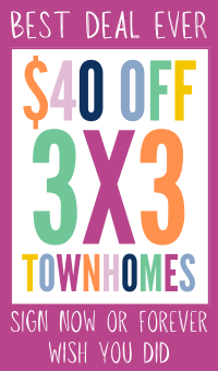 Best Deal Ever. $40 off 3x3 townhomes. Sign now or forever wish you did